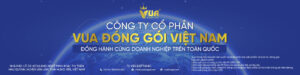 CÔNG TY CỔ PHẦN VUA ĐÓNG GÓI- VIỆT NAM
